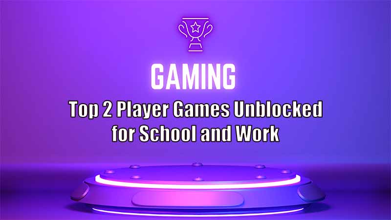 Top 2 Player Games Unblocked for School and Work
